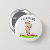 Ich mag Wurmhugs Funny Warm Worm Puff Button (Vorne & Hinten)