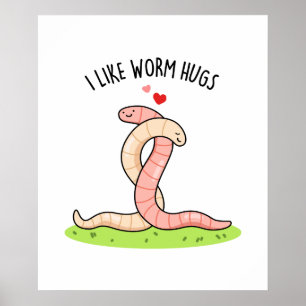 Ich mag Wurmhugs Funny Warm Worm Puff Poster