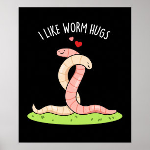 Ich mag Wurmhugs Funny Warm Worm Pun Dark BG Poster
