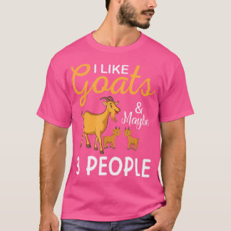 Ich mag Ziegen und vielleicht 3 Leute Ziegen Ziege T-Shirt