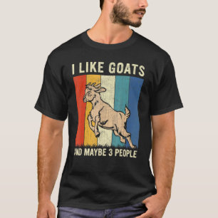 Ich mag Ziegen und vielleicht 3 Leute ziehen Ziege T-Shirt