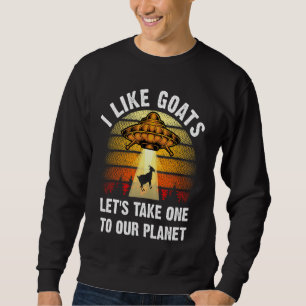 Ich mag Ziegen Weltraum-Alien als Raumschiff Astro Sweatshirt