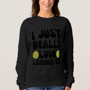 Ich mag Zitronen einfach wirklich ok Lustige Limon Sweatshirt