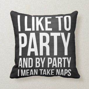 Ich mag zum Party und durch Party nehmen I gemein Kissen