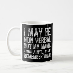 Ich mag zwar nicht mündlich sein, aber meine Mutte Kaffeetasse