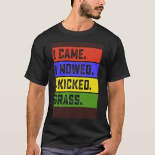 Ich mähte, ich habe Grasgartengartengartengarten g T-Shirt