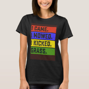 Ich mähte, ich habe Grasgartengartengartengarten g T-Shirt
