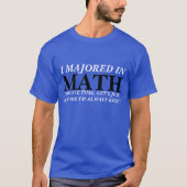 "Ich Majored in Mathe" T - Shirt (Vorderseite)