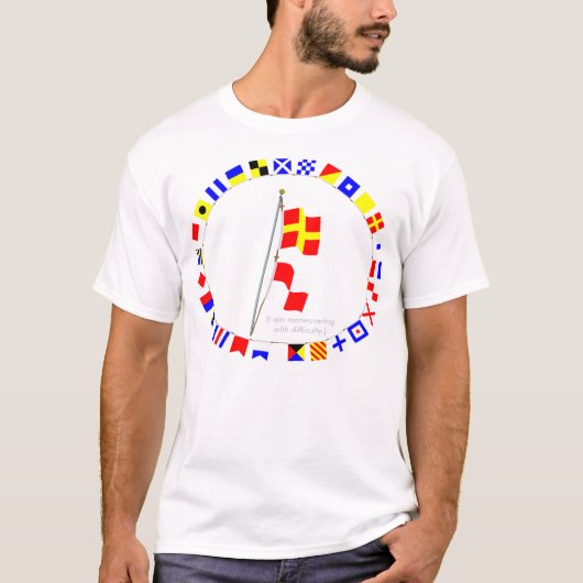 Ich manövriere mit Schwierigkeit Signalflagge T-Shirt (Vorderseite)