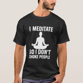 Ich meditiere, damit ich Leute nicht erwürge Lusti T-Shirt