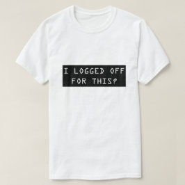 Ich meldete für dieses ab? Das T-Shirt der