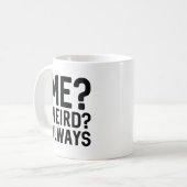 Ich? Merkwürdig? Immer Kaffeetasse (Vorderseite Links)