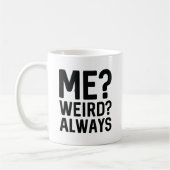 Ich? Merkwürdig? Immer Kaffeetasse (Links)