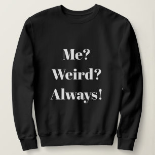 Ich? Merkwürdig? Immer! Sweatshirt