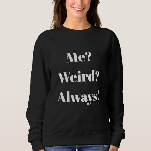 Ich? Merkwürdig? Immer! Sweatshirt (Vorderseite)