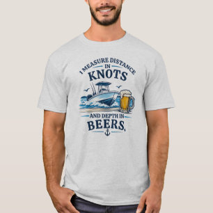 Ich messe Entfernung in Knoten und Tiefe in Bieren T-Shirt