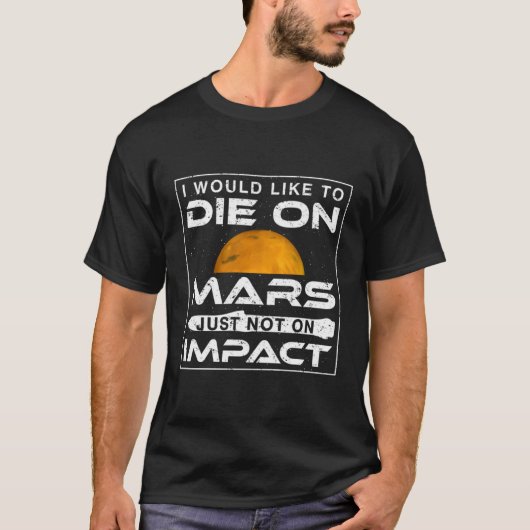 Ich möchte auf die Mars Die, nur nicht auf die Aus T-Shirt (Vorderseite)