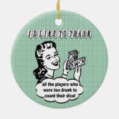 Ich möchte betrunkenen Bunco Spielern danken Keramik Ornament (Hinten)