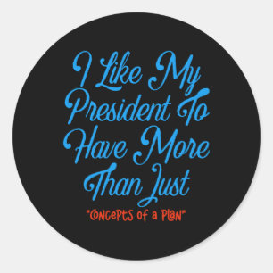 Ich möchte, dass mein Präsident mehr als nur Konze Runder Aufkleber