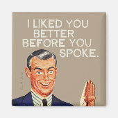 Ich mochte dich besser, bevor du gesprochen hast. magnet (Vorne)