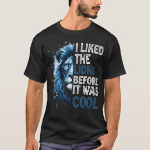 Ich mochte die Löwen, bevor es Cool war T-Shirt