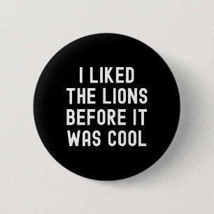 Ich mochte die Löwen, bevor es Cooler Witzbold war Button