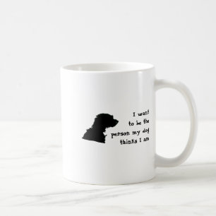 Ich möchte die Person sein, die mein Hund denkt, d Kaffeetasse