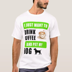 Ich möchte einfach nur Kaffee trinken und meinen H T-Shirt