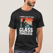 Ich möchte Glass zeitlos Glass machen G T-Shirt (Vorderseite)