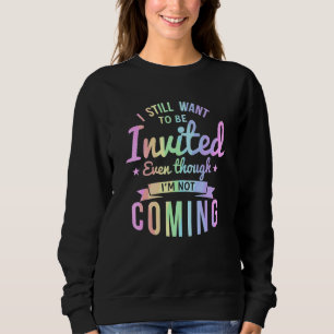 Ich möchte immer noch eingeladen werden, obwohl ic sweatshirt
