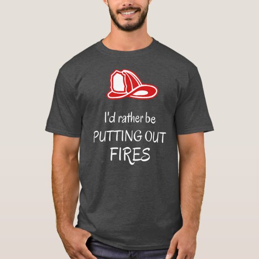 Ich möchte lieber Feuer Feuer Feuer Fireman Funny T-Shirt (Vorderseite)