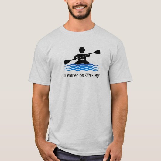Ich möchte lieber KAYAKING sein! T-Shirt (Vorderseite)