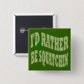 Ich möchte lieber Squatchin-grüne Camouflage sein Button (Vorne & Hinten)
