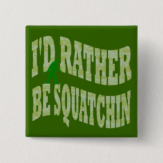 Ich möchte lieber Squatchin-grüne Camouflage sein Button (Vorderseite)