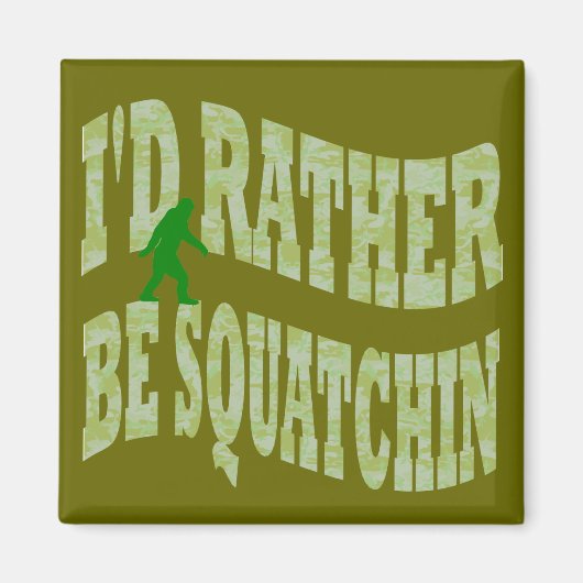 Ich möchte lieber Squatchin-grüne Camouflage sein Magnet (Vorne)