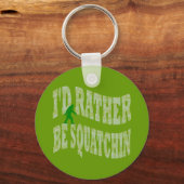 Ich möchte lieber Squatchin-grüne Camouflage sein Schlüsselanhänger (Vorderseite)