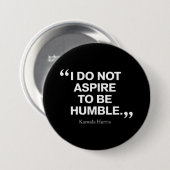Ich möchte nicht Humble Quote Kamala Harris sein Button (Vorne & Hinten)