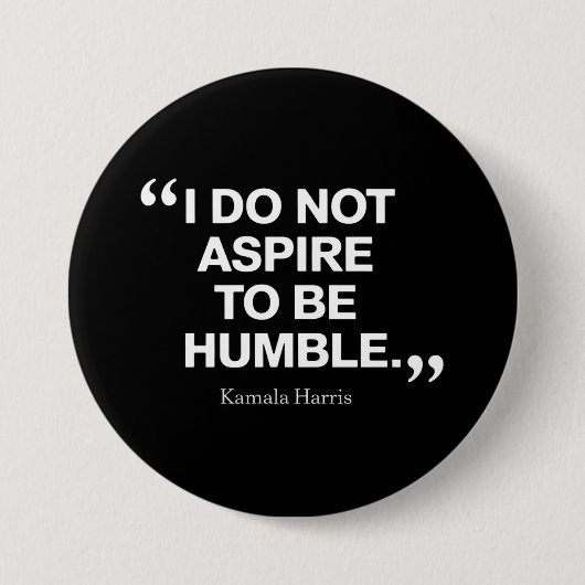 Ich möchte nicht Humble Quote Kamala Harris sein Button (Vorderseite)