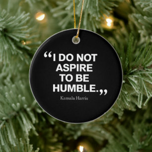 Ich möchte nicht Humble Quote Kamala Harris sein Keramik Ornament