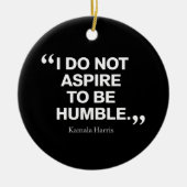 Ich möchte nicht Humble Quote Kamala Harris sein Keramik Ornament (Vorne)