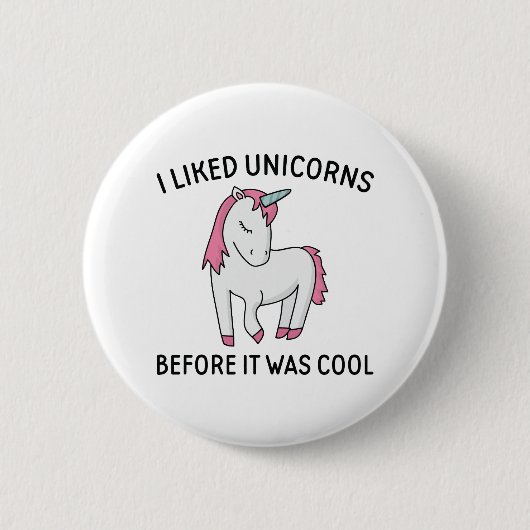 Ich mochte Unikorne, bevor es Cool war Button (Vorderseite)