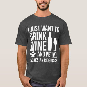Ich möchte Wein trinken und Rhodesian Ridgeback D  T-Shirt