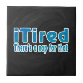 Ich müde Es gibt ein Nickerchen dafür Fliese (Vorderseite)