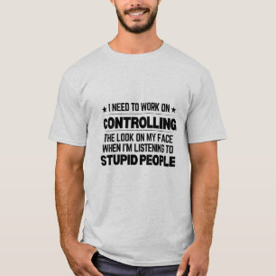 Ich muss daran arbeiten, den Gesichtsausdruck zu k T-Shirt