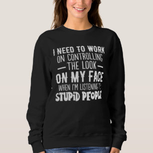 Ich muss daran arbeiten, mein Gesicht zu kontrolli Sweatshirt