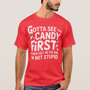 Ich muss die Süßigkeiten zuerst sehen, ich bin nic T-Shirt