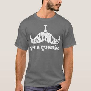 Ich muss dir eine Frage weiß machen T-Shirt