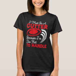 Ich muss ein Cutter sein, weil ich zu heiß bin, um T-Shirt