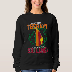Ich muss einfach nach Sri Lanka gehen Sweatshirt