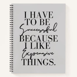 Ich muss Erfolg haben, weil ich teuer bin Notizblock